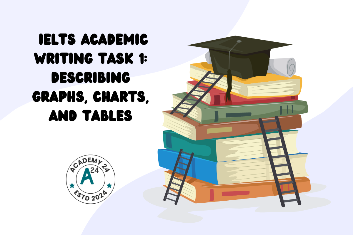"IELTS Academic Writing Task 1 - Describing Graphs, Charts, and Tables"