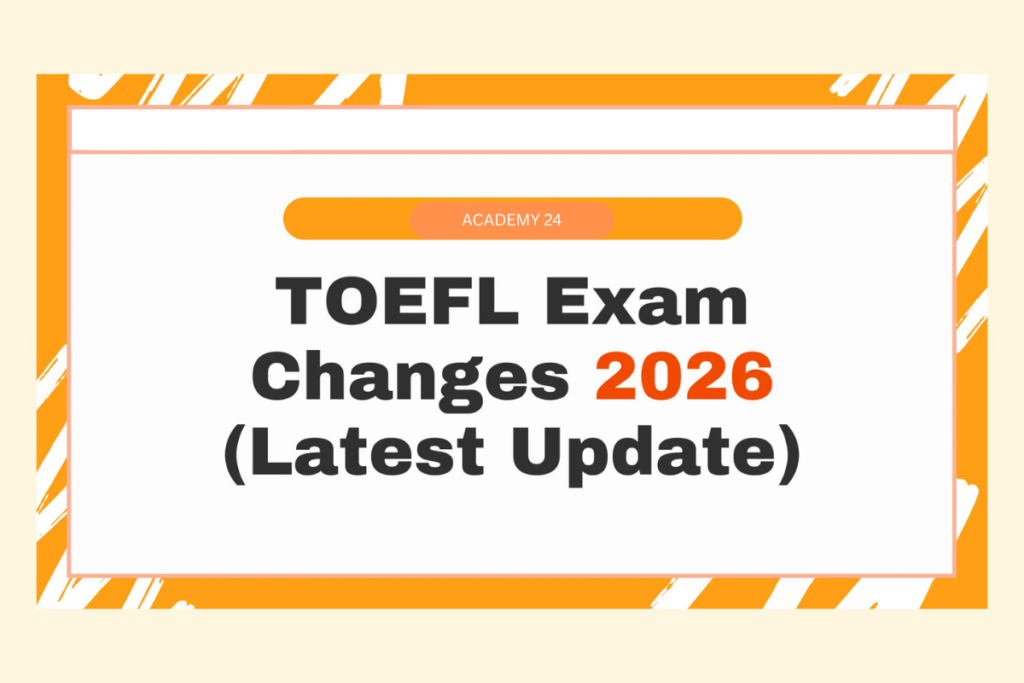 TOEFL 2025 Format - Overview of New Test Structure